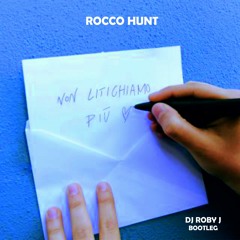 Rocco Hunt - Non Litighiamo Più (DJ Roby J Bootleg)