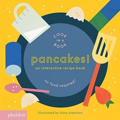 [Read] [PDF EBOOK EPUB KINDLE] Pancakes!: An Interactive Recipe Book (Cook In A Book)