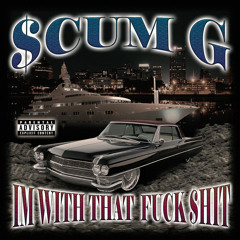 IM WITH THAT FUCK $HIT
