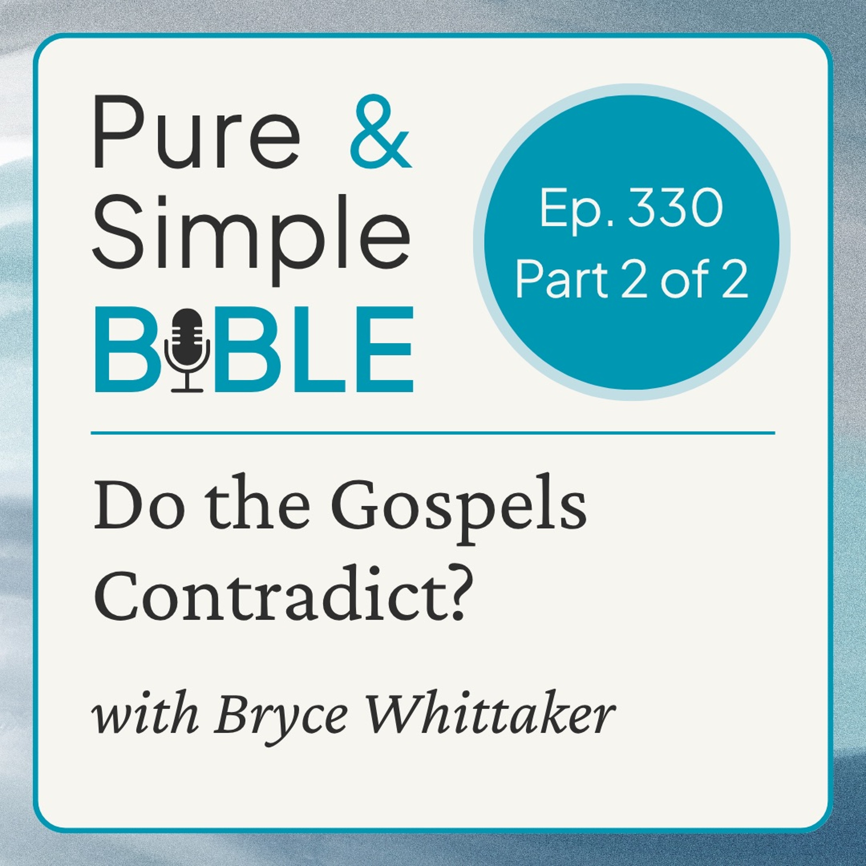 330 | Do the Gospels Contradict: part 2 of 2 (with Bryce Whittaker) episode artwork