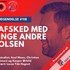 #118 Afsked Med Inge André Olsen (21/9 2022)