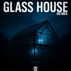 Glass House (GRS REMIX)