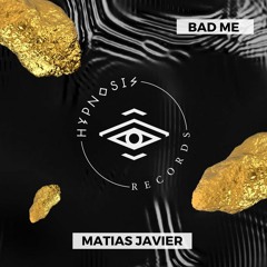 Matias Javier - Bad Me (Original Mix)