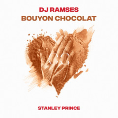 Bouyon chocolat, DJ RAMSES & STANLEY PRINCE (EXTENTED) EXTRAIT