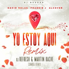 David Rolas ft. Frankie J & Alcover - Yo Estoy Aqui (Refresh & Martin Kache Cumbia Remix)