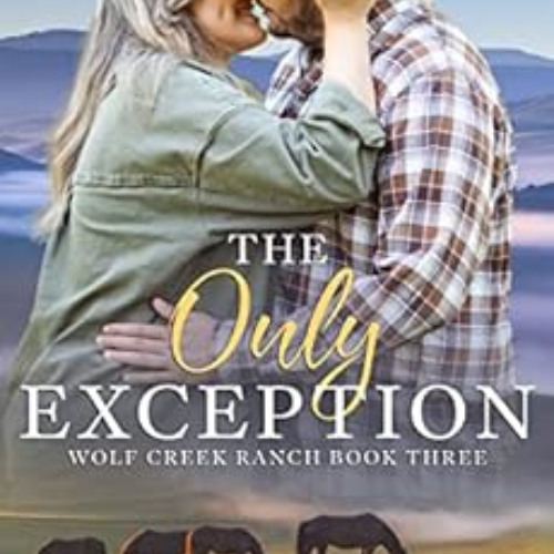 READ PDF 🗃️ The Only Exception: A Christian Cowboy Romance (Wolf Creek Ranch Book 3)