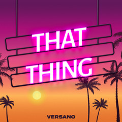 VERSANO - That Thing
