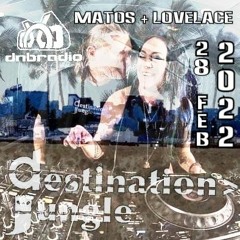 Matos + Lovelace - Destination Jungle 28 Feb 2022 - dnbradio.com