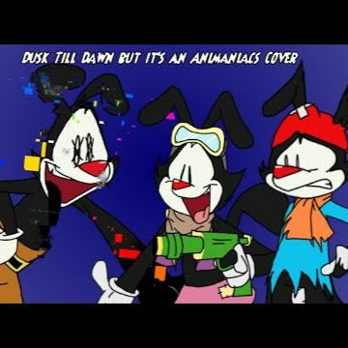 Stream Dusk Till Dawn But It's An Animaniacs Cover (Not by