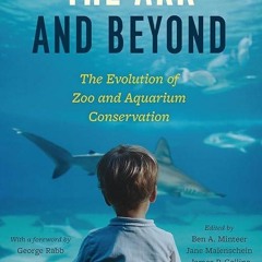 kindle👌 The Ark and Beyond: The Evolution of Zoo and Aquarium Conservation (Convening