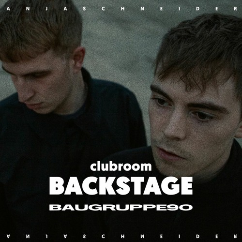 Anja Schneider presents Club Room: Backstage with Baugruppe90