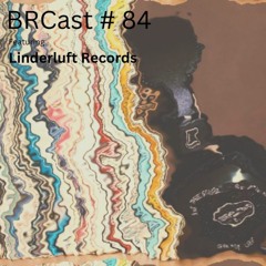 BRCast #84 - Linderluft Records