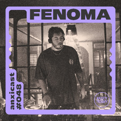 Anxicast 048 w/Fenoma