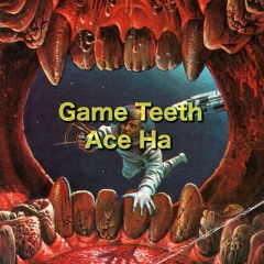 Game Teeth (Produced By Ace Ha)