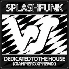 SPLASHFUNK-DEDICATED TO THE HOUSE (Gianpiero Xp Remix)--World Sound Recordings--Next 26 May 2023