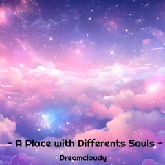dreamcloudy - A Place with Differents Souls
