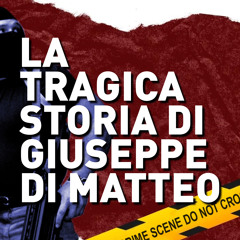 01. LA TRAGICA STORIA DI GIUSEPPE DI MATTEO