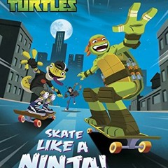 [VIEW] KINDLE PDF EBOOK EPUB Skate Like a Ninja! (Teenage Mutant Ninja Turtles) by  N