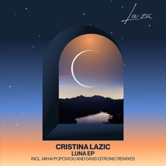 Premiere: Cristina Lazic - Luna (Mihai Popoviciu Remix) [La Zic]