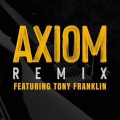 Axiom (Remix) - Feat. Tony Franklin