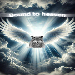 Bound to heaven