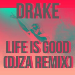 Drake - Life Is Good (DJZA's Poolside Remix)