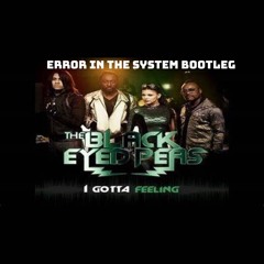 Black Eyed Peas - I Gotta Feeling (Error In The System Bootleg)