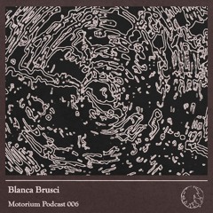 Motorium Podcast 006 - Blanca Brusci