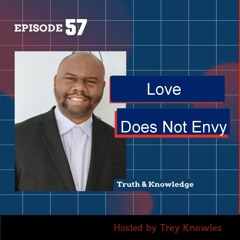 Love Does Not Envy | Truth & Knowledge | Trey Knowles