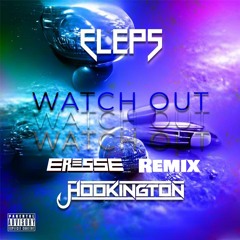 ELEPS & Hookington - Watch Out (Eresse Remix)