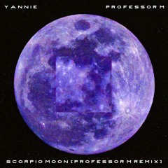Yannie - Scorpio Moon [Professor M Remix]