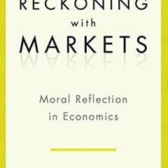 [FREE] EBOOK 📝 Reckoning with Markets: The Role of Moral Reflection in Economics by