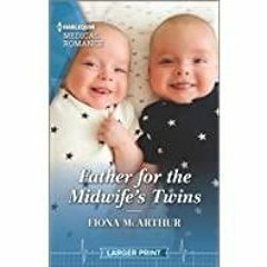 [PDF][Download] Father for the Midwife&#x27s Twins (Harlequin Medical Romance)