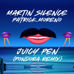 Martin Silence & Patrick Moreno - Juicy Pen (Pondora Remix)