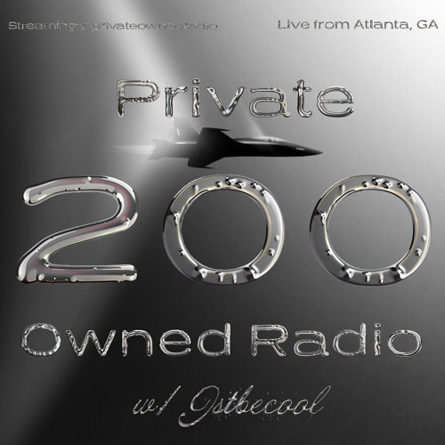 PRIVATE OWNED RADIO #200 w/ JSTBECOOL
