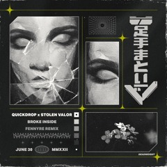 Quickdrop x Stolen Valor - Broke Inside (FENNYRE remix)