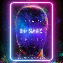 Fellix & Lazy - Go Back (Remix)