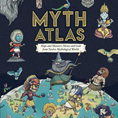 [Read] PDF 💓 Myth Atlas: Maps and Monsters, Heroes and Gods from Twelve Mythological