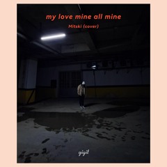 My Love Mine All Mine - Mitski (yigit-cover)