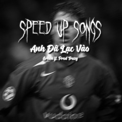 Anh Đã Lạc Vào - Green x Prod Truzg - Speed up by KinsBruyVN