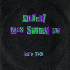 Albeit Mix Series 016 - Let's Talk