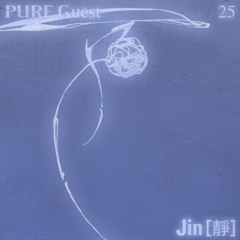 PURE Guest.025 Jin [靜]