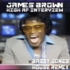 I Feel Good (James Brown High AF Interview - Bassy Jones Tech House Remix)