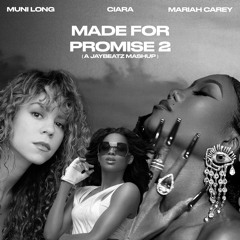 Muni Long, Mariah Carey & Ciara - Made For Promise 2 (A JAYBeatz Mashup)
