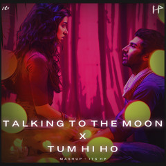 Talking To The Moon x Tum Hi Ho Mashup its HP