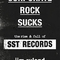 Access [KINDLE PDF EBOOK EPUB] Corporate Rock Sucks: The Rise and Fall of SST Records