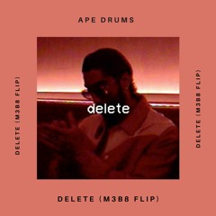 Ape Drums - Delete (M3B8 Flip)