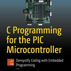 [READ] [KINDLE PDF EBOOK EPUB] C Programming for the PIC Microcontroller: Demystify Coding with Embe
