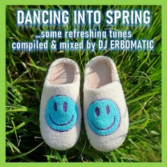 DANCING INTO SPRING (some refreshing tunes compiled & mixed by DJ ERBOMATIC)