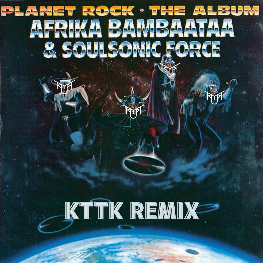 Stream Afrika Bambaataa & The Soulsonic Force - Planet Rock (KTTK